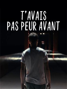 T’avais pas peur avant