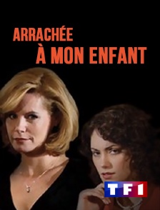 TF1 - Arrachée à mon enfant