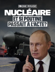 Nucléaire, et si Poutine passait à l’acte ?