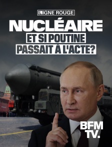 BFMTV - Nucléaire, et si Poutine passait à l’acte ?