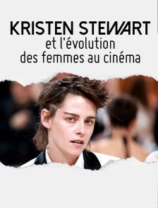 Kristen Stewart et l'évolution des femmes au cinéma