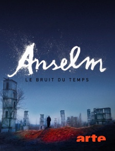 Arte - Anselm : Le Bruit du temps