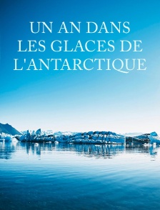 Un an dans les glaces de l'Antarctique