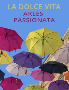La Dolce Vita : Arles, Passionata