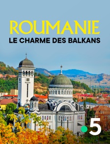 Roumanie, le charme des Balkans