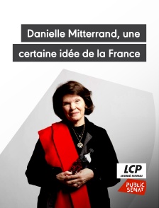 LCP Public Sénat - Danielle Mitterrand, une certaine idée de la France