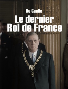 De Gaulle, le dernier roi de France