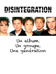 "Disintegration" : Un album. Un groupe. Une génération