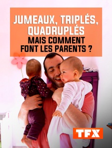 TFX - Jumeaux, triplés, quadruplés : mais comment font les parents ?