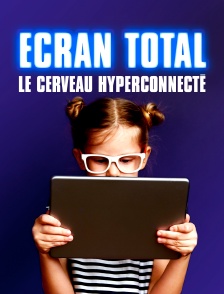 Ecran total : le cerveau hyperconnecté