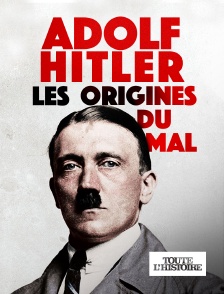 Toute l'Histoire - Adolf Hitler : les origines du mal