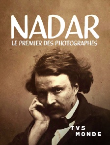 TV5MONDE - Nadar, le premier des photographes