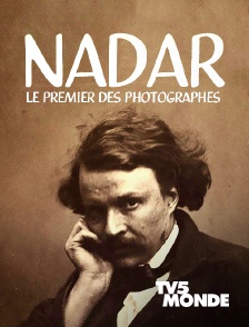 TV5MONDE - Nadar, le premier des photographes