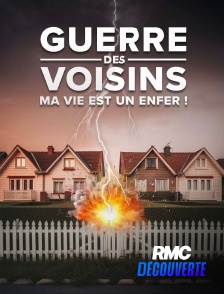 RMC Découverte - Guerre des voisins : ma vie est un enfer
