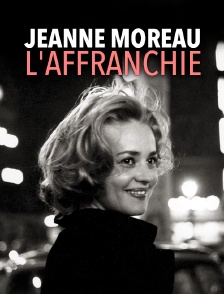 Jeanne Moreau, l'affranchie