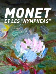 Monet et les "Nymphéas" : L'éternité retrouvée