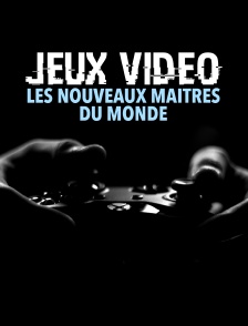 Jeux vidéo : les nouveaux maîtres du monde