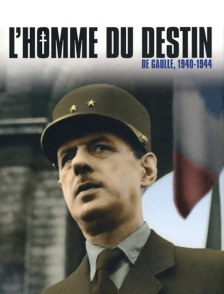 De Gaulle 1940-1944, l'homme du destin