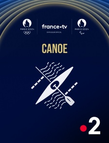 France 2 - Paris 2024 - Canoë en replay