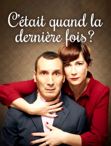 C'était quand la dernière fois ?