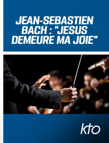 KTO - Jean-Sébastien Bach : "Jésus demeure ma joie"