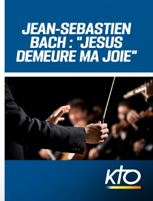 KTO - Jean-Sébastien Bach : "Jésus demeure ma joie"