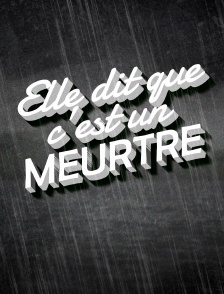 Elle dit que c'est un meurtre