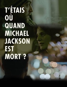 T'étais où quand Michael Jackson est mort ?