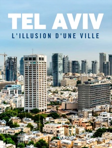 Tel Aviv, l'illusion d'une ville