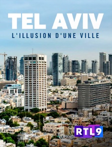 RTL 9 - Tel Aviv, l'illusion d'une ville