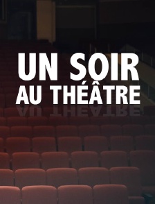 Un soir ... au théâtre