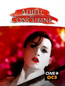 CINÉ Cinéma - Adieu ma concubine en replay