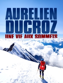 Aurélien Ducroz, une vie aux sommets