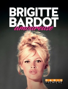 Paris Première - Brigitte Bardot amoureuse