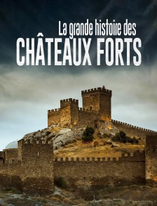 La grande histoire des châteaux forts