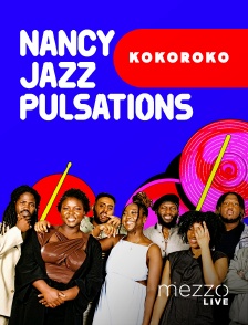 Mezzo Live HD - Nancy Jazz Pulsations : Kokoroko en replay