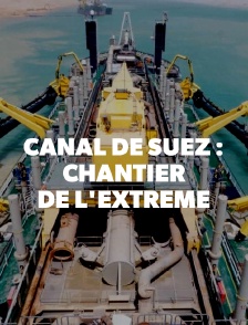 Canal de Suez : chantier de l'extrême