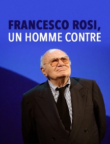 Francesco Rosi, un homme contre