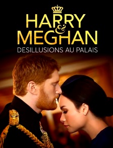 Harry & Meghan : Désillusions au palais