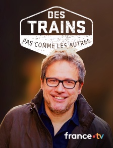 france.tv - Des trains pas comme les autres