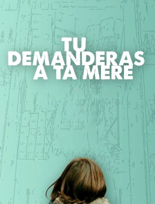 Tu demanderas à ta mère