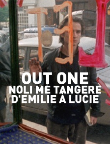 Out One - Noli me tangere : d'Emilie à Lucie