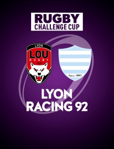 Rugby - Demi-Finale de Challenge Cup : Lyon olympique universitaire / Racing 92