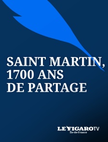 Le Figaro TV Île-de-France - Saint Martin, 1700 ans de partage