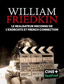 CINE+ Festival - William Friedkin, le réalisateur méconnu de l'Exorciste et French Connection