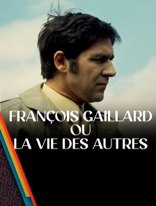 François Gaillard ou la vie des autres