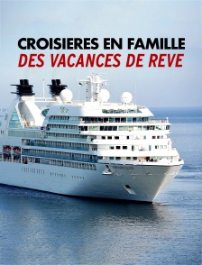 Croisières en famille : des vacances de rêve