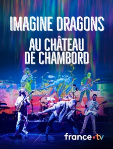 Culturebox - Imagine Dragons au château de Chambord
