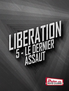 Drive-in Movie Channel - LIBERATION 5 - Le Dernier Assaut