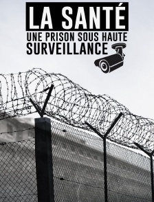 La Santé : une prison sous haute surveillance
